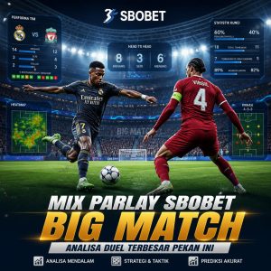 Mix Parlay SBOBET Big Match, Analisa Duel Terbesar Pekan Ini