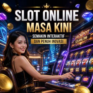 Slot Online Masa Kini, Semakin Interaktif dan Penuh Inovasi